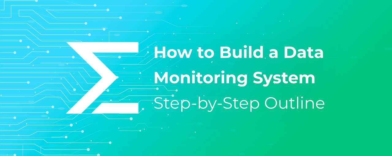 How to Build a Data Monitoring System (Quickest Way to Start)